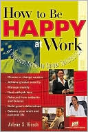 How to Be Happy at Work by Arlene S. Hirsch