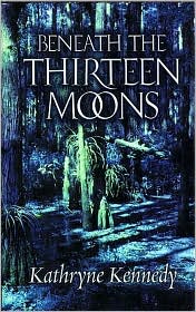 Beneath the Thirteen Moons by Kathryne Kennedy: Book Cover