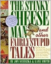 Book Cover Image. Title: The Stinky Cheese Man and Other Fairly Stupid Tales, Author: by Jon  Scieszka