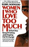 Women Who Love Too Much by Robin Norwood: Book Cover