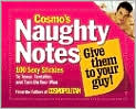 Book Cover Image. Title: Cosmo's Naughty Notes: 100 Sexy Stickies to Tease, Tantalize, and Turn On Your Man, Author: by   Cosmopolitan Editors