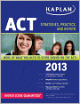 Book Cover Image. Title: Kaplan ACT 2013:  Strategies, Practice and Review, Author: by Kaplan