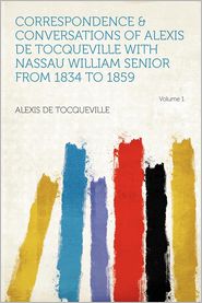 Correspondence & Conversations of Alexis De Tocqueville With