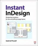 Instant InDesign Designing Templates for Fast and Efficient Page Layo