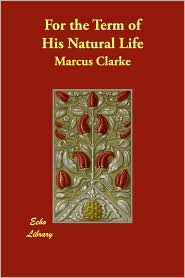 For the Term of His Natural Life by Marcus Clarke: Book Cover