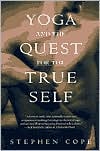 Yoga and the Quest for the True Self by Stephen Cope: Book Cover