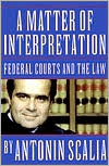 A Matter of Interpretation by Antonin Scalia: Book Cover