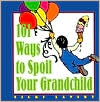 101 Ways to Spoil Your Grandchild by Vicki Lansky: Book Cover