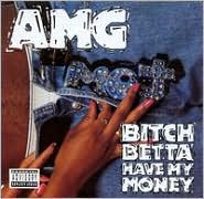 Bitch Betta Have My Money by AMG: CD Cover
