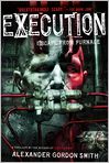Book Cover Image. Title: Execution:  Escape from Furnace 5, Author: by Alexander Gordon Smith