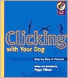 Clicking with Your Dog: Step-by-Step in Pictures
