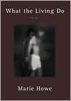 Book Cover Image. Title: What the Living Do, Author: Marie  Howe