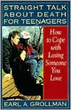Straight Talk about Death for Teenagers by Earl A. Grollman