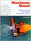 Maximum Boost Designing Testing and Installing Turbocharger Systems