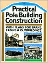 Practical Pole Building Construction: With Plans for Barns, Cabins, an
