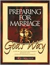 Preparing for Marriage God's Way: A Step by Step Guide for Marriage Re