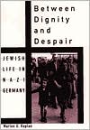 Between Dignity and Despair by Marion A. Kaplan: Book Cover