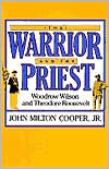 The Warrior and the Priest by John Milton Cooper Jr.: Book Cover