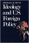 Ideology and U. S. Foreign Policy by Michael H. Hunt: Book Cover