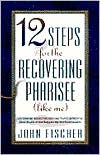 12 Steps for the Recovering Pharisee Like Me