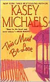 This Must Be Love by Kasey Michaels: Book Cover