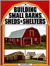 Building Small Barns, Sheds and Shelters by Monte Burch
