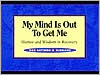 My Mind Is Out to Get Me by Ron B.: Book Cover