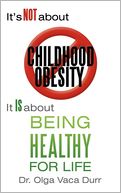 It's Not about Childhood Obesity by Dr. Olga Vaca Durr: Book Cover