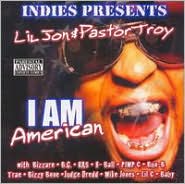 Indie Presents: Lil Jon & Pastor Troy: I Am American by Lil Jon: CD Cover