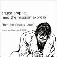 Turn the Pigeons Loose by Chuck Prophet: CD Cover