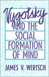 Vygotsky and the Social Formation of Mind by James V. Wertsch: Book Cover