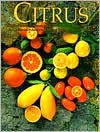 Citrus:Complete Guide to Selecting, Growing and Using More Than 100 Va