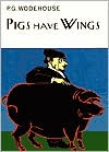 Book Cover Image. Title: Pigs Have Wings, Author: by P. G. Wodehouse
