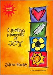 Creating Moments of Joy for the Person with Alzheimer's or Dementia by Jolene Brackey: Book Cover