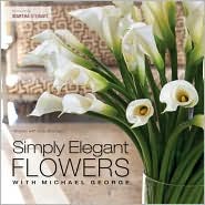 Simply Elegant Flowers With Michael George by Michael George: Book Cover