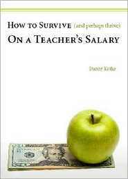 How to Survive (and Perhaps Thrive) on a Teacher's Salary by Danny Kofke: Book Cover
