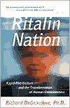 Ritalin Nation: 
Rapid-Fire Culture 
& the Transformation
of Human Consciousness 
by Richard J. Degrandpre
read more
(2000)