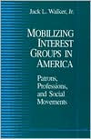 Mobilizing Interest Groups in America by Jack L. Walker: Book Cover
