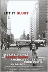 Let it Blurt The Life and Times of Lester Bangs Americas Greatest R