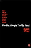 Why Black People Tend to Shout: Cold Facts and Wry Views from a Black Man's World