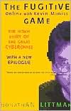 The Fugitive Game: Online with Kevin Mitnick: The Inside Story of the Great Cyberchase