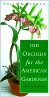 100 Orchids for the American Gardener (Smith and Hawken)