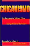 Chicanismo The Forging of a Militant Ethos Among Mexican Americans