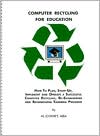 Computer Recycling for Education: How to Plan, Start-up, Implement and
