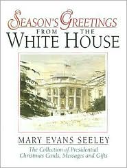 Season's Greetings from the White House: The Collection of Presidential Christmas Cards, Messages and Gifts