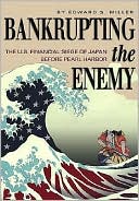 Bankrupting the Enemy The U S Financial Siege of Japan Before Pearl