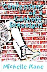 Confessions Of A Catholic Schoolgirl by Michelle Kane: Book Cover