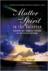 Matter and Spirit in the Universe: Scientific and Religious Preludes to Modern Cosmology (History of Modern Physical Sciences Series, Vol. 3)