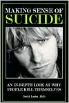 Making Sense of Suicide An in Depth Look at why People Kill Themselve