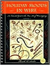 Holiday Moods in Wire An Extended Guide to the Fine Art of Wire Wrapp